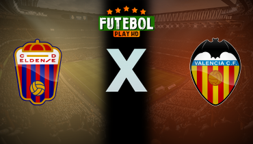 Assistir Eldense x Valencia ao vivo online 07/01/2025