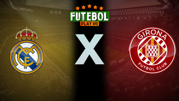 Assistir Real Madrid x Girona ao vivo online 23/02/2025