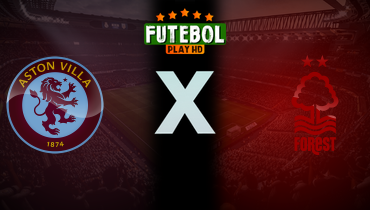 Assistir Aston Villa x Nottingham Forest ao vivo online 05/04/2025