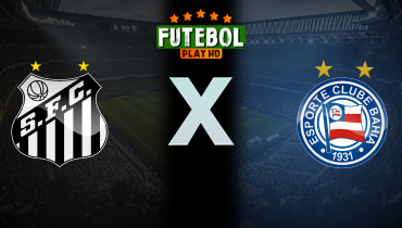 Assistir Santos x Bahia ao vivo online 06/04/2025