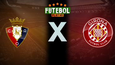 Assistir Osasuna x Girona ao vivo online 13/04/2025