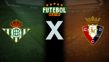 Assistir Real Bétis x Osasuna ao vivo online 11/05/2025