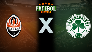 Assistir Shakhtar Donetsk x Panathinaikos ao vivo online 14/08/2025