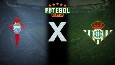 Assistir Celta de Vigo x Real Bétis ao vivo online 27/08/2025