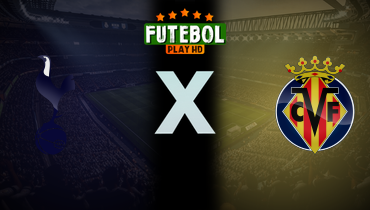 Assistir Tottenham x Villarreal ao vivo online 16/09/2025