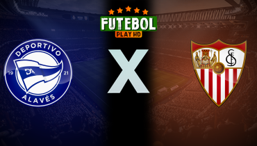 Assistir Deportivo Alavés x Sevilla ao vivo online 17/12/2025