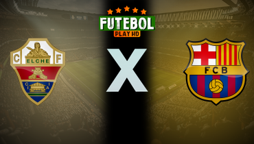 Assistir Elche x Barcelona ao vivo online 31/01/2026