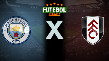 Assistir Manchester City x Fulham ao vivo online 11/02/2026