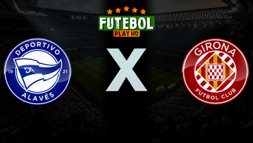 Assistir Deportivo Alavés x Girona ao vivo online 23/02/2026