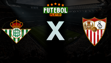 Assistir Real Betis x Sevilla ao vivo online 01/03/2026