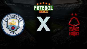 Assistir Manchester City x Nottingham Forest ao vivo online 04/03/2026