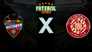 Assistir Levante x Girona ao vivo online 07/03/2026