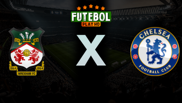 Assistir Wrexham x Chelsea ao vivo online 07/03/2026